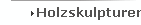 Holzskulpturen