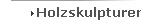 Holzskulpturen